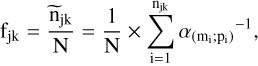 \rm f_{jk} = \frac{\widetilde{n}_{jk}}{N} = \frac{1}{N} \times \sum_{i=1}^{n_{jk}} {\alpha_{(m_{i};p_i)}}^{-1}