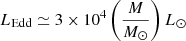$ L_{\mathrm{Edd}} \simeq 3 \times 10^{4} \left( \frac{M}{{M_{\odot}}} \right) L_{\odot} $