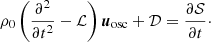 $$ \begin{aligned} \rho _0 \left(\frac{\partial ^2}{\partial t^2} - \mathcal{L} \right){\boldsymbol{u}_{\rm osc}}+ \mathcal{D} = \frac{\partial \mathcal{S} }{\partial t}\cdot \end{aligned} $$