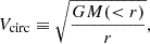 $$ \begin{aligned} {V}_{\rm circ} \equiv \sqrt{\frac{GM( < r)}{r}}, \end{aligned} $$