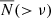 $ \overline{N}( > \nu) $