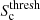 $ S_{\mathrm{c}}^{\mathrm{thresh}} $