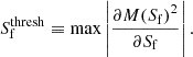 $$ \begin{aligned} S_{\rm f}^\mathrm{thresh} \equiv \max \left|\frac{\partial M\!\left(S_{\rm f}\right)^{2}}{\partial S_{\rm f}}\right|. \end{aligned} $$