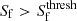 $ S_{\mathrm{f}} > S_{\mathrm{f}}^{\mathrm{thresh}} $