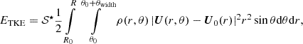 $$ \begin{aligned} E_{\rm TKE} =\mathcal S^\star \frac{1}{2} \int \limits _{R_0}^R \int \limits _{\theta _0}^{\theta _0+\theta _{\rm width}} \rho (r,\theta )\, |\boldsymbol{U}(r,\theta ) -\boldsymbol{U}_0(r)|^2 r^2 \sin \theta \mathrm{d}\theta \mathrm{d}r , \end{aligned} $$