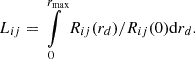 $$ \begin{aligned} L_{ij} = \int \limits _0^{r_{\max }} R_{ij} (r_d)/R_{ij}(0) \mathrm{d}r_d. \end{aligned} $$