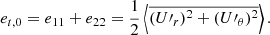 $$ \begin{aligned} e_{t,0} = e_{11} + e_{22} = \frac{1}{2}\left\langle \overline{({U{\prime }}_r)^2 + ({U{\prime }}_\theta )^2} \right\rangle . \end{aligned} $$