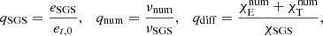 $$ \begin{aligned} q_{\rm SGS} = \frac{e_{\rm SGS}}{e_{t,0}}, \quad q_{\rm num} = \frac{\nu _{\rm num}}{\nu _{\rm SGS}},\quad q_{\rm diff} = \frac{ \chi _{\rm E}^\mathrm{num}+\chi _{\rm T}^\mathrm{num}}{\chi _{\rm SGS}} , \end{aligned} $$