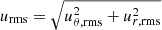 $ u_{\mathrm{rms}}=\sqrt{u_{\theta,\rm rms}^2+u_{r,\rm rms}^2} $