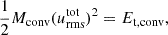 $$ \begin{aligned} \frac{1}{2} M_{\rm conv} (u_{\rm rms}^\mathrm{tot})^2 = E_{\rm t,conv}, \end{aligned} $$