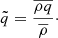 $$ \begin{aligned} \tilde{q} = \frac{\overline{\rho q}}{\overline{\rho }}\cdot \end{aligned} $$