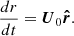 $$ \begin{aligned} \frac{d r}{dt} = \boldsymbol{U}_0\boldsymbol{\hat{r}}\text{.} \end{aligned} $$