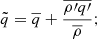 $$ \begin{aligned} \tilde{q}&= \overline{q} + \frac{\overline{{\rho {\prime }} {q{\prime }}}}{\overline{\rho }};\end{aligned} $$