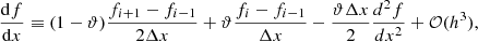 $$ \begin{aligned} \frac{\mathrm{d}f}{\mathrm{d}x} \equiv (1-\vartheta ) \frac{f_{i+1} - f_{i-1}}{2\Delta x} + \vartheta \frac{f_{i} - f_{i-1}}{\Delta x} - \frac{\vartheta \Delta x}{2}\frac{d^2f}{dx^2}+\mathcal{O} {(h^3)}\text{,} \end{aligned} $$