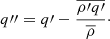 $$ \begin{aligned} {q{{\prime \prime }}}&= {q{\prime }} - \frac{\overline{{\rho {\prime }} {q{\prime }}}}{\overline{\rho }}\cdot \end{aligned} $$