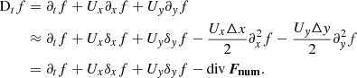$$ \begin{aligned} \mathrm{D}_t f&= \partial _t f + U_x \partial _xf + U_y \partial _y f \nonumber \\&\approx \partial _t f + U_x \delta _x f + U_y \delta _y f - \frac{U_x \Delta x}{2}\partial ^2_xf-\frac{U_y\Delta y}{2}\partial _y^2f \nonumber \\&= \partial _t f + U_x \delta _x f + U_y \delta _y f - \mathrm{div}\,\boldsymbol{F_{\rm num}}. \end{aligned} $$