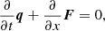 $$ \begin{aligned} \frac{\partial }{\partial t} \boldsymbol{q} + \frac{\partial }{\partial x}\boldsymbol{F} = 0\text{,} \end{aligned} $$