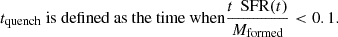 $$ \begin{aligned} t_{\text{quench}} \text{ is} \text{ defined} \text{ as} \text{ the} \text{ time} \text{ when} \frac{t \, \text{ SFR}(t)}{M_{\text{formed}}} < 0.1. \end{aligned} $$