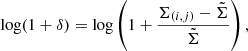 $$ \begin{aligned} \log (1+\delta )=\log \left(1+\dfrac{\Sigma _{(i,j)}-\tilde{\Sigma }}{\tilde{\Sigma }}\right), \end{aligned} $$