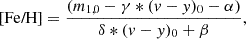 $$ \begin{aligned} \text{[Fe/H]} = \frac{(m_{1,0} - \gamma * (v - y)_0 - \alpha )}{\delta * (v - y)_0 + \beta } , \end{aligned} $$