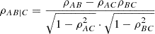 $$ \begin{aligned} \rho _{AB \mid C} = \frac{\rho _{AB} - \rho _{AC} \rho _{BC}}{\sqrt{1 - \rho _{AC}^2} \cdot \sqrt{1 - \rho _{BC}^2}} \end{aligned} $$