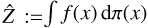 $\hat Z\,\,: = \int {f\left( x \right)d\pi \left( x \right)} $