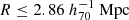 $ R \leq 2.86\ h_{70}^{-1}\ \mathrm{Mpc} $