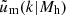 $ \tilde{u}_{\mathrm{m}}(k|{M_{\mathrm{h}}}) $