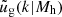 $ \tilde{u}_{\mathrm{g}}(k|{M_{\mathrm{h}}}) $