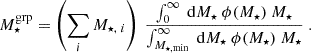 $$ \begin{aligned} M^\mathrm{grp}_{\star } = \left(\sum _i M_{\star ,~i}\right) ~ \frac{\int _{0}^{\infty }~\mathrm{d} M_{\star }~\phi (M_{\star })~M_{\star }}{\int _{M_{\star , \mathrm {min}}}^{\infty }~\mathrm{d} M_{\star }~\phi (M_{\star })~M_{\star }}~. \end{aligned} $$