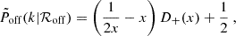 $$ \begin{aligned} \tilde{P}_{\rm off}(k|\mathcal{R} _{\rm off}) = \left(\frac{1}{2x} - x\right) D_{+}(x) + \frac{1}{2}\ , \end{aligned} $$
