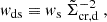 $$ \begin{aligned} w_{\rm ds} \equiv w_{\rm s}\ {\tilde{\Sigma }_{\rm cr, d}}^{-2}~, \end{aligned} $$