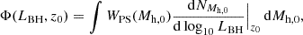 $$ \begin{aligned} \Phi (L_{\rm BH},z_0) = \int W_{\rm PS}(M_{\rm h,0})\frac{\mathrm{d}N_{M_{\rm h,0}}}{\mathrm{d}\log _{10} L_{\rm BH}} \Big |_{z_0}\,\mathrm{d}M_{\rm h,0}, \end{aligned} $$