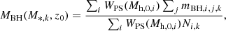 $$ \begin{aligned} M_{\rm BH}(M_{*,k},z_0) = \frac{\sum _i W_{\rm PS}(M_{\mathrm{h},0,i}) \sum _j m_{\mathrm{BH},i,j,k}}{\sum _i W_{\rm PS}(M_{\mathrm{h},0,i}) N_{i,k}}, \end{aligned} $$