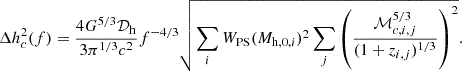 $$ \begin{aligned} \Delta h_c^2(f) = \frac{4G^{5/3} \mathcal{D} _{\rm h}}{3\pi ^{1/3}c^2} f^{-4/3} \sqrt{\sum _i W_{\rm PS}(M_{\mathrm{h},0,i})^2 \sum _j \left(\frac{\mathcal{M} _{c,i,j}^{5/3}}{(1+z_{i,j})^{1/3}}\right)^2}. \end{aligned} $$