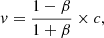 $$ \begin{aligned} v = \frac{1-\beta }{1+\beta }\times c, \end{aligned} $$