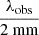 $ \frac{\lambda_{\mathrm{obs}}}{2~\mathrm{mm}} $