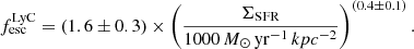 $$ \begin{aligned} f_\mathrm{esc} ^\mathrm{LyC} = (1.6\pm 0.3)\times \left(\frac{\Sigma _\mathrm{SFR} }{1000\,M_\odot \,\mathrm {yr}^{-1}\,kpc^{-2} }\right)^{(0.4\pm 0.1)}\mathrm{.} \end{aligned} $$