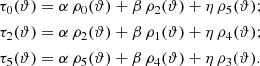 $$ \begin{aligned} \tau _0(\vartheta )&= \alpha \, \rho _0(\vartheta ) + \beta \, \rho _2(\vartheta ) + \eta \, \rho _5(\vartheta );\nonumber \\ \tau _2(\vartheta )&= \alpha \, \rho _2(\vartheta ) + \beta \, \rho _1(\vartheta ) + \eta \, \rho _4(\vartheta );\\ \tau _5(\vartheta )&= \alpha \, \rho _5(\vartheta ) + \beta \, \rho _4(\vartheta ) + \eta \, \rho _3(\vartheta ).\nonumber \end{aligned} $$