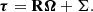 $$ \begin{aligned} \boldsymbol{\tau } = \mathbf{R } \boldsymbol{\Omega } + \mathbf{\Sigma }. \end{aligned} $$