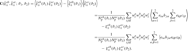 $$ \begin{aligned} \mathbf{C }(\hat{\xi }_+^{eb}, \hat{\xi }_+^{ec}; \vartheta _1, \vartheta _2) = \left\langle \hat{\xi }_+^{eb}(\vartheta _1) \, \hat{\xi }_+^{ec}(\vartheta _2) \right\rangle - \left\langle \hat{\xi }_+^{eb}(\vartheta _1) \right\rangle \left\langle \hat{\xi }_+^{ec}(\vartheta _2) \right\rangle \nonumber \\ =&\frac{1}{N^{eb}_{\rm p}(\vartheta _1) N^{ec}_{\rm p}(\vartheta _2)} \sum _{ijkl} w^e_i w^b_j w^e_k w^c_l \left\langle \sum _{\alpha =1}^2 e_{i \alpha } b_{j \alpha } \sum _{\beta =1}^2 e_{k \beta } c_{l \beta } \right\rangle \nonumber \\&\quad - \xi _+^{e b}(\vartheta _1) \, \xi _+^{e c}(\vartheta _2) \nonumber \\ =&\frac{1}{N^{eb}_{\rm p}(\vartheta _1) N^{ec}_{\rm p}(\vartheta _2)} \sum _{ijkl} w^e_i w^b_j w^e_k w^c_l \sum _{\alpha , \beta =1}^2 \left\langle e_{i \alpha } b_{j \alpha } e_{k \beta } c_{l \beta } \right\rangle \nonumber \\&\quad - \, \xi _+^{e b}(\vartheta _1) \, \xi _+^{e c}(\vartheta _2). \end{aligned} $$