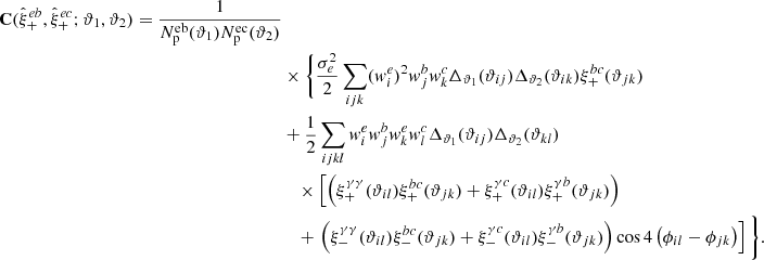 $$ \begin{aligned} \mathbf{C }(\hat{\xi }_+^{eb}, \hat{\xi }_+^{ec}; \vartheta _1, \vartheta _2) = \frac{1}{N_{\rm p}^\mathrm{eb}(\vartheta _1) N_{\rm p}^\mathrm{ec}(\vartheta _2)} \nonumber \\&\times \Bigg \{\frac{\sigma _e^2}{2} \sum _{ijk} (w^e_i)^2 w^b_j w^c_k \Delta _{\vartheta _1}(\vartheta _{ij}) \Delta _{\vartheta _2}(\vartheta _{ik}) \xi ^{bc}_+(\vartheta _{jk}) \nonumber \\&+ \frac{1}{2} \sum _{ijkl} w^e_i w^b_j w^e_k w^c_l \Delta _{\vartheta _1}(\vartheta _{ij}) \Delta _{\vartheta _2}(\vartheta _{kl}) \nonumber \\&\quad \times \left[ \left( \xi _+^{\gamma \gamma }(\vartheta _{il}) \xi _+^{bc}(\vartheta _{jk}) + \xi _+^{\gamma c}(\vartheta _{il}) \xi _+^{\gamma b}(\vartheta _{jk}) \right) \right. \nonumber \\&\quad + \left. \left( \xi _-^{\gamma \gamma }(\vartheta _{il}) \xi _-^{bc}(\vartheta _{jk}) + \xi _-^{\gamma c}(\vartheta _{il}) \xi _-^{\gamma b}(\vartheta _{jk}) \right) \cos 4 \left( \phi _{il} - \phi _{jk} \right) \right] \Bigg \} . \end{aligned} $$