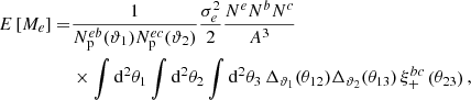 $$ \begin{aligned} E\left[ M_e \right] =&\frac{1}{N_{\rm p}^{eb}(\vartheta _1) N_{\rm p}^{ec}(\vartheta _2)} \frac{\sigma _e^2}{2} \frac{N^e N^b N^c}{A^3} \nonumber \\&\times \int \mathrm{d}^2 \theta _1 \int \mathrm{d}^2 \theta _2 \int \mathrm{d}^2 \theta _3 \, \Delta _{\vartheta _1} (\theta _{12}) \Delta _{\vartheta _2} (\theta _{13}) \, \xi _+^{bc}\left( \theta _{23} \right), \end{aligned} $$