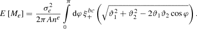 $$ \begin{aligned} E\left[ M_e \right] = \frac{\sigma _e^2}{2 \pi A n^e} \int \limits _0^\pi \mathrm{d} \varphi \, \xi _+^{bc}\left( \sqrt{ \vartheta _1^2 + \vartheta _2^2 - 2 \vartheta _1 \vartheta _2 \cos \varphi } \right). \end{aligned} $$