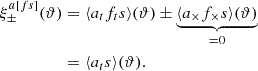 $$ \begin{aligned} \xi ^{a [fs]}_\pm (\vartheta )&= \langle a_t f_t s \rangle (\vartheta ) \pm \underbrace{\langle a_\times f_\times s \rangle (\vartheta )}_{=0} \nonumber \\&= \langle a_t s \rangle (\vartheta ). \end{aligned} $$