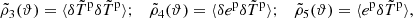 $$ \begin{aligned} \tilde{\rho }_3(\vartheta ) = \langle \delta \tilde{T}^\mathrm{p} \delta \tilde{T}^\mathrm{p} \rangle ; \quad \tilde{\rho }_4(\vartheta ) = \langle \delta {e^{\mathrm{p}}}\delta \tilde{T}^\mathrm{p} \rangle ; \quad \tilde{\rho }_5(\vartheta ) = \langle {e^{\mathrm{p}}}\delta \tilde{T}^\mathrm{p} \rangle , \end{aligned} $$