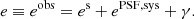 $$ \begin{aligned} e \equiv e^\mathrm{obs} = e^\mathrm{s} + e^\mathrm{PSF, sys} + \gamma . \end{aligned} $$
