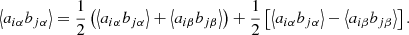 $$ \begin{aligned} \left\langle a_{i \alpha } b_{j \alpha } \right\rangle = \frac{1}{2} \left( \left\langle a_{i \alpha } b_{j \alpha } \right\rangle + \left\langle a_{i \beta } b_{j \beta } \right\rangle \right) + \frac{1}{2} \left[ \left\langle a_{i \alpha } b_{j \alpha } \right\rangle - \left\langle a_{i \beta } b_{j \beta } \right\rangle \right] . \end{aligned} $$