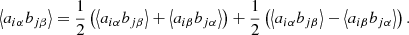 $$ \begin{aligned} \left\langle a_{i \alpha } b_{j \beta } \right\rangle = \frac{1}{2} \left( \left\langle a_{i \alpha } b_{j \beta } \right\rangle + \left\langle a_{i \beta } b_{j \alpha } \right\rangle \right) + \frac{1}{2} \left( \left\langle a_{i \alpha } b_{j \beta } \right\rangle - \left\langle a_{i \beta } b_{j \alpha } \right\rangle \right) . \end{aligned} $$