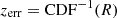 $ z_{\mathrm{err}} = \mathrm{CDF}^{-1}(R) $
